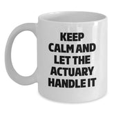 Funny Actuary Gifts for Birthday, White Coffee Mug, 'Keep Calm And Let The Actuary Handle It' Quote, Gifts from Friends, Gifts for Actuary - Main
